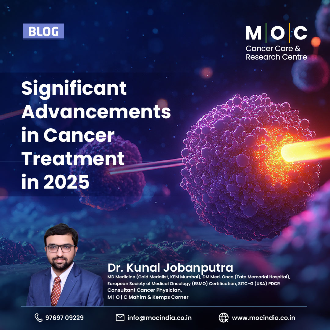 Significant Advancements in Cancer Treatment in 2025- Dr Kunal Jobanputra- M|O|C Kemps Corner and Mahim